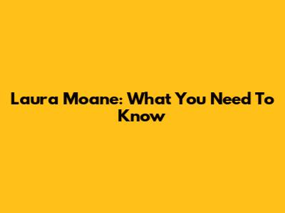 Laura Moane: What You Need To Know