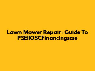 Lawn Mower Repair: Guide To PSEIIOSCFinancingscse