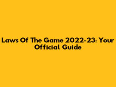 Laws Of The Game 2022-23: Your Official Guide