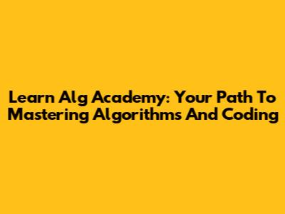 Learn Alg Academy: Your Path To Mastering Algorithms And Coding