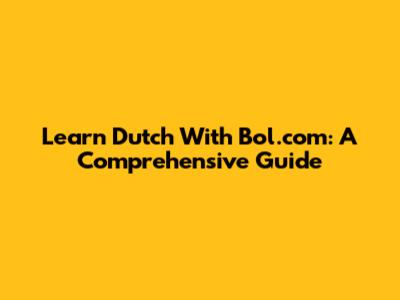 Learn Dutch With Bol.com: A Comprehensive Guide