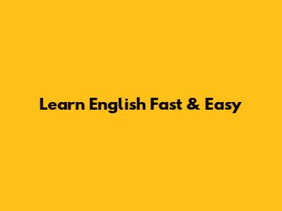 Learn English Fast & Easy