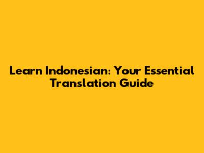 Learn Indonesian: Your Essential Translation Guide