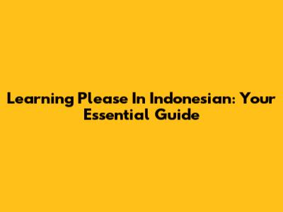Learning 'Please' In Indonesian: Your Essential Guide