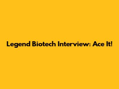 Legend Biotech Interview: Ace It!
