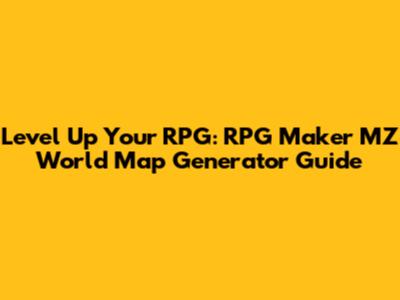 Level Up Your RPG: RPG Maker MZ World Map Generator Guide