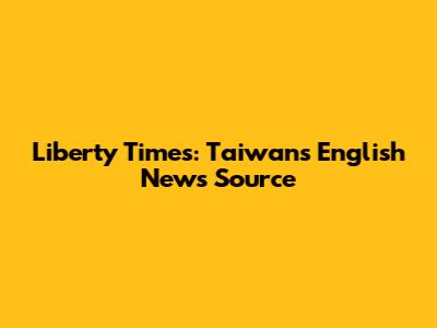 Liberty Times: Taiwan's English News Source