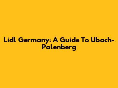 Lidl Germany: A Guide To Ubach-Palenberg