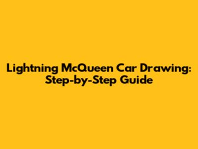 Lightning McQueen Car Drawing: Step-by-Step Guide