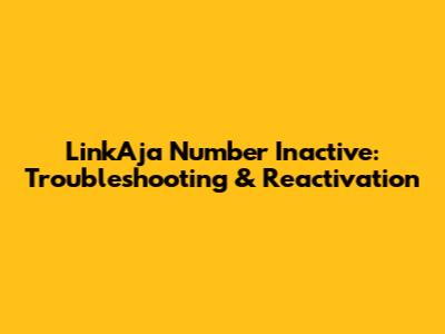 LinkAja Number Inactive: Troubleshooting & Reactivation