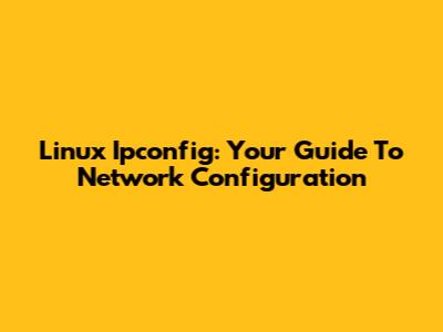 Linux Ipconfig: Your Guide To Network Configuration