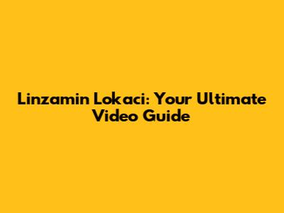 Linzamin Lokaci: Your Ultimate Video Guide