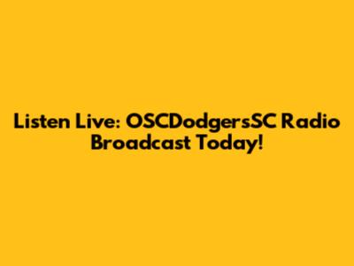 Listen Live: OSCDodgersSC Radio Broadcast Today!