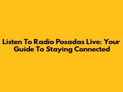 Listen To Radio Posadas Live: Your Guide To Staying Connected