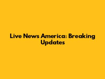 Live News America: Breaking Updates