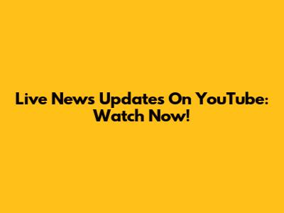 Live News Updates On YouTube: Watch Now!