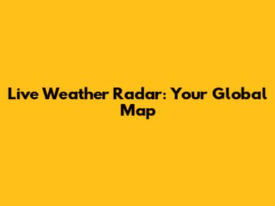 Live Weather Radar: Your Global Map