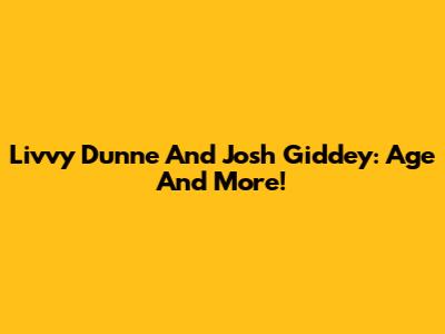 Livvy Dunne And Josh Giddey: Age And More!