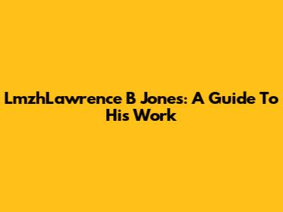 LmzhLawrence B Jones: A Guide To His Work