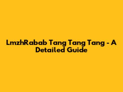 LmzhRabab Tang Tang Tang - A Detailed Guide