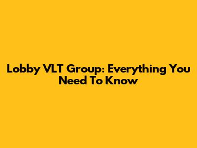 Lobby VLT Group: Everything You Need To Know