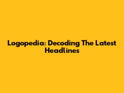 Logopedia: Decoding The Latest Headlines