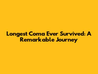 Longest Coma Ever Survived: A Remarkable Journey