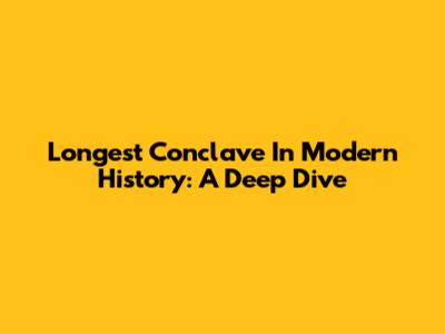 Longest Conclave In Modern History: A Deep Dive