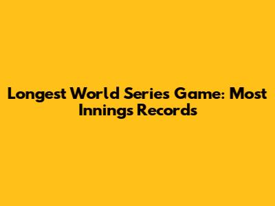 Longest World Series Game: Most Innings Records