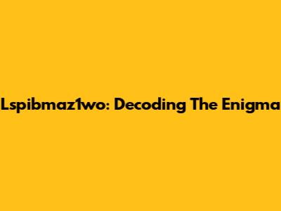 Lspibmaz1wo: Decoding The Enigma