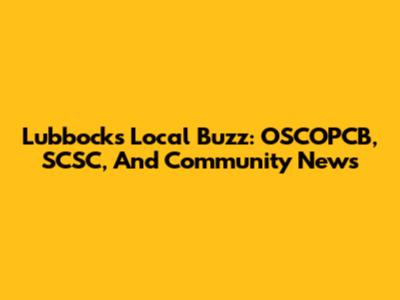 Lubbock's Local Buzz: OSCOPCB, SCSC, And Community News