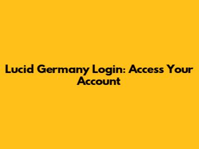 Lucid Germany Login: Access Your Account