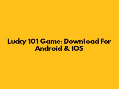 Lucky 101 Game: Download For Android & IOS