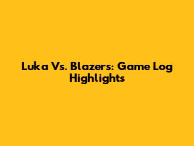 Luka Vs. Blazers: Game Log Highlights