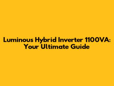 Luminous Hybrid Inverter 1100VA: Your Ultimate Guide