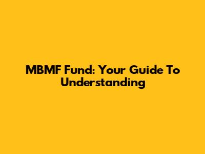 MBMF Fund: Your Guide To Understanding
