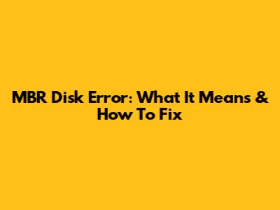MBR Disk Error: What It Means & How To Fix