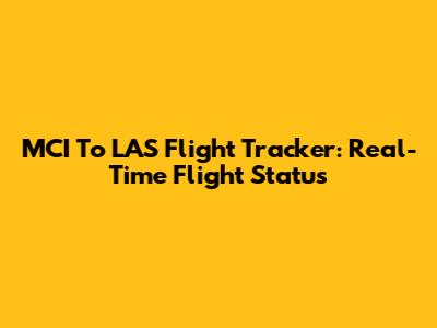 MCI To LAS Flight Tracker: Real-Time Flight Status