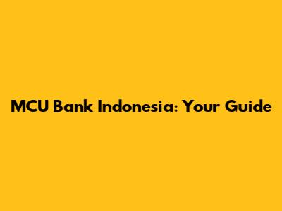 MCU Bank Indonesia: Your Guide