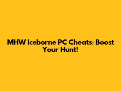 MHW Iceborne PC Cheats: Boost Your Hunt!
