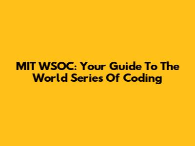 MIT WSOC: Your Guide To The World Series Of Coding