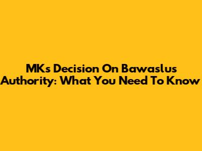 MK's Decision On Bawaslu's Authority: What You Need To Know