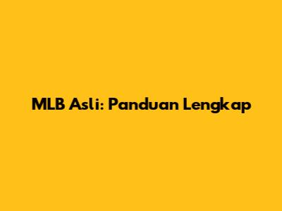 MLB Asli: Panduan Lengkap