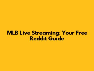 MLB Live Streaming: Your Free Reddit Guide