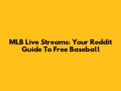 MLB Live Streams: Your Reddit Guide To Free Baseball