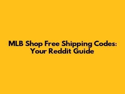 MLB Shop Free Shipping Codes: Your Reddit Guide