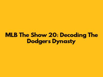 MLB The Show 20: Decoding The Dodgers' Dynasty