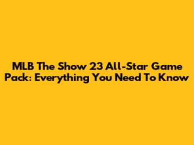 MLB The Show 23 All-Star Game Pack: Everything You Need To Know