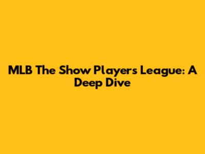 MLB The Show Players League: A Deep Dive