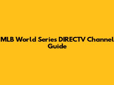 MLB World Series DIRECTV Channel Guide